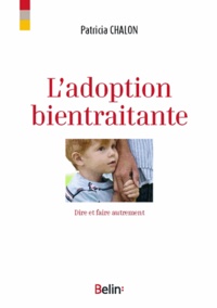 Patricia Chalon - L'adoption bientraitante - Dire et faire autrement.