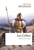 Jean-Louis Brunaux - Les Celtes - Histoire d'un mythe.