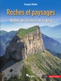 François Michel - Roches et paysages - Reflets de l'histoire de la Terre.