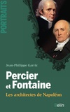Jean-Philippe Garric - Percier et Fontaine - Les architectes de Napoléon.
