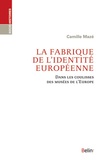 Camille Mazé - La fabrique de l'identité européenne - Dans les coulisses des musées de l'Europe.