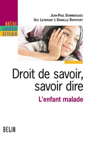 Jean-Paul Dommergues et Guy Leverger - Droit de savoir, savoir dire - L'enfant malade.