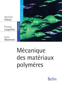 Jean-Louis Halary et Françoise Lauprêtre - Mécanique des matériaux polymères.