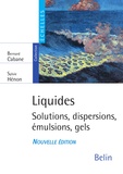 Bernard Cabane et Sylvie Hénon - Liquides. Solutions, dispersions, émulsions, gels - Solutions, dispersions, émulsions, gels.