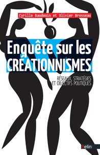 Cyrille Baudouin et Olivier Brosseau - Enquête sur les créationnismes - Réseaux, stratégies et objectifs politiques.