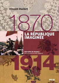 Vincent Duclert - La République imaginée 1870-1914.