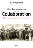François Broche - Dictionnaire de la Collaboration - Collaborations, compromissions, contradictions.