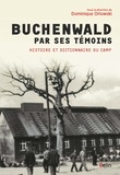 Dominique Orlowski et Michèle Abraham - Buchenwald par ses témoins - Histoire et dictionnaire du camp et de ses kommandos.