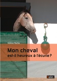 Hélène Roche - Mon cheval est-il heureux à l'écurie ?.