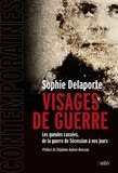 Sophie Delaporte - Visages de guerre - Les gueules cassées, de la guerre de Sécession à nos jours.