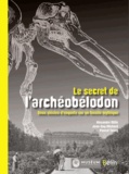 Alexandre Mille et Jean-Guy Michard - Le secret de l'archéobélodon - Deux siècles d'enquête sur un fossile mythique.