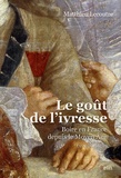 Matthieu Lecoutre - Le goût de l'ivresse - Boire en France depuis le Moyen Age (Ve-XXIe-siècle).