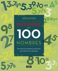 Colin Stuart - Déguster la physique en 100 nombres - Une mines d'anecdotes savoureuses pour découvrir la physique.