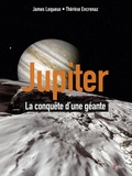James Lequeux et Thérèse Encrenaz - Jupiter - La conquête d'une géante.