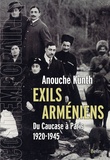 Anouche Kunth - Exils arméniens - Du Caucase à Paris (1920-1945).