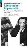 Maurice Merleau-Ponty - L'institution, la passivité - Notes de cours au Collège de France (1954-1955).