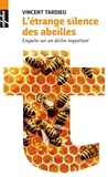 Vincent Tardieu - L'étrange silence des abeilles - Enquête sur un déclin inquiétant.