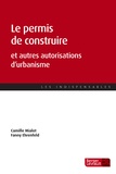 Camille Mialot et Fanny Ehrenfeld - Le permis de construire et autres autorisations d'urbanisme.