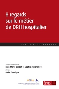 Jean-Marie Barbot et Sophie Marchandet - Huit regards sur le métier de DRH hospitalier.