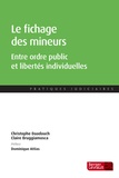 Christophe Daadouch et Claire Bruggiamosca - Le fichage des mineurs - Entre ordre public et libertés individuelles.