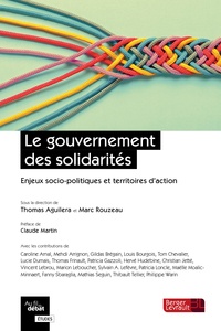 Thomas Aguilera et Marc Rouzeau - Le gouvernement des solidarités - Enjeux socio-politiques et territoires d'action.
