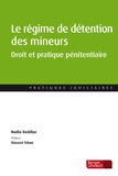 Nadia Beddiar - Le régime de détention des mineurs - Droit et pratique pénitentiaire.