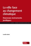 Camille Mialot - La ville face au changement climatique - Nouveaux instruments juridiques.