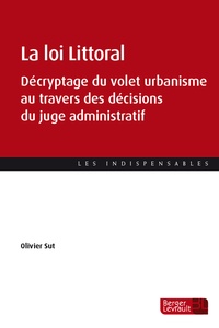 Olivier Sut - La loi Littoral - Décryptage du volet urbanisme au travers des décisions du juge administratif.