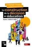 Frédérique Weixler et Bertrand Sécher - La construction de la décision en éducation - Enjeux, mythes et défis.