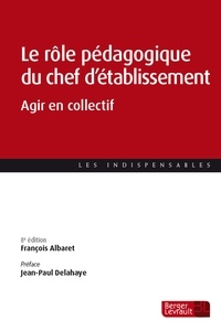 François Albaret - Le rôle pédagogique du chef d'établissement (8e éd.) - Agir en collectif.