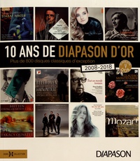  Diapason - 10 ans de Diapason d'or - Plus de 800 disques classiques d'exception (2008-2018).