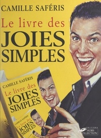 Camille Saféris - Le livre des joies simples - Mille et un plaisirs instantanés pour temps de crise.