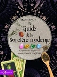 Luna Bailey - Guide de la sorcière moderne - Apprenez à exploiter votre pouvoir magique.