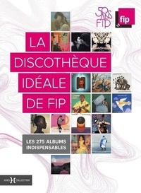 Florent Mazzoleni et Emilie Blon-Metzinger - La discothèque idéale de FIP - Les 275 albums indispensables.