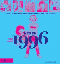 Armelle Leroy et Laurent Chollet - Né en 1996, le livre de ma jeunesse - Tous les souvenirs de mon enfance et de mon adolescence.