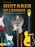 Tony Bacon - Guitares de légende - Un guide illustré.