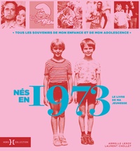 Armelle Leroy et Laurent Chollet - Nés en 1973, le livre de ma jeunesse - Tous les souvenirs de mon enfance et de mon adolescence.