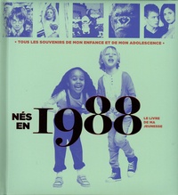 Armelle Leroy et Laurent Chollet - Nés en 1988, le livre de ma jeunesse - Tous les souvenirs de mon enfance et de mon adolescence.