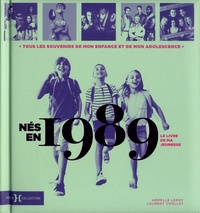 Armelle Leroy et Laurent Chollet - Nés en 1989, le livre de ma jeunesse - Tous les souvenirs de mon enfance et de mon adolescence.
