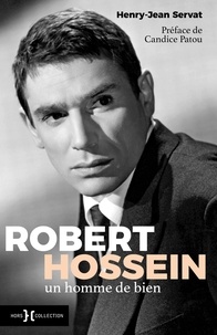 Henry-Jean Servat - Robert Hossein, un homme de bien.