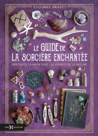 Edouard Brasey - Le guide de la sorcière enchantée - Pratiquer la magie avec les esprits de la nature.