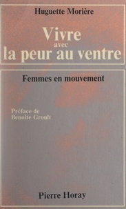 Huguette Moriere et Benoîte Groult - Vivre avec la peur au ventre.