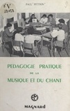 Paul Pittion - Pédagogie pratique de la musique et du chant - À l'usage des instituteurs, des professeurs de musique, des élèves des écoles normales et des chefs de chorales.