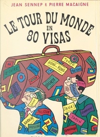 Pierre Macaigne et Jean Sennep - Le tour du monde en 80 visas.