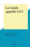 Jean-Claude Frœlich et Philippe Degrave - La Gaule appelle I.S.T..