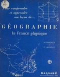 Maurice Arnould et Pierre Lanselle - Géographie - La France physique.