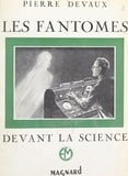 Pierre Devaux - Les fantômes devant la science.