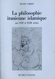 Henry Corbin - La philosophie iranienne islamique aux XVIIe et XVIIIe siècles.