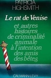 Patricia Highsmith - Le Rat de Venise - Et autres histoires de criminalité animale à l'intention des amis des bêtes.