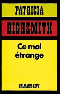 Patricia Highsmith - Ce mal étrange.